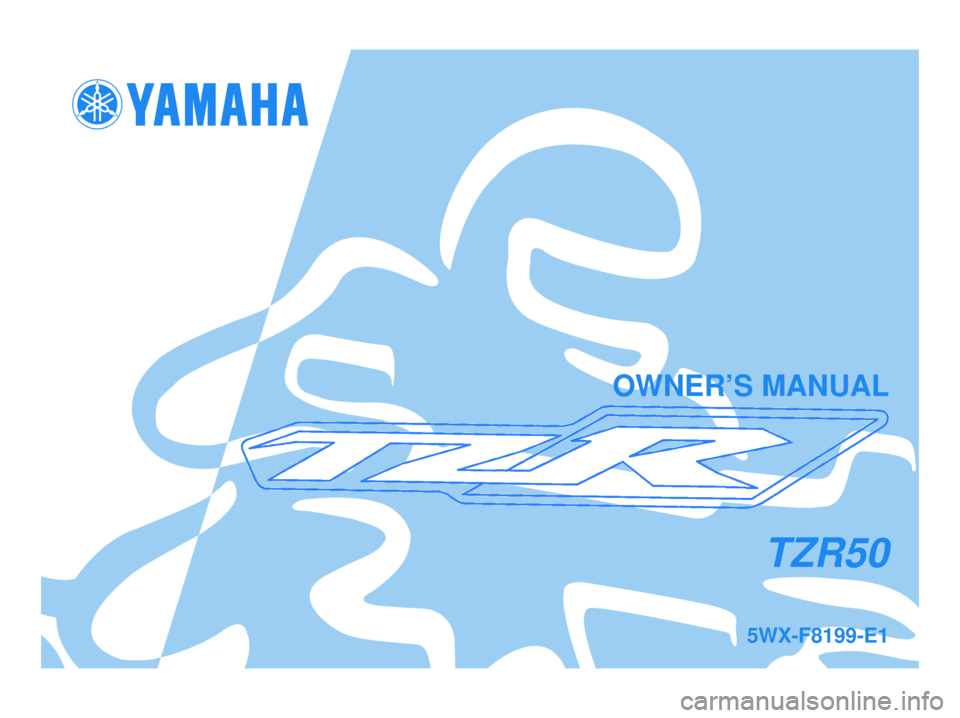 YAMAHA TZR50 2004  Owners Manual 5WX-F8199-E1
TZR50
OWNER’S MANUAL
5WX-F8199-E1.qxd  14/12/2004 15:05  Página 1 