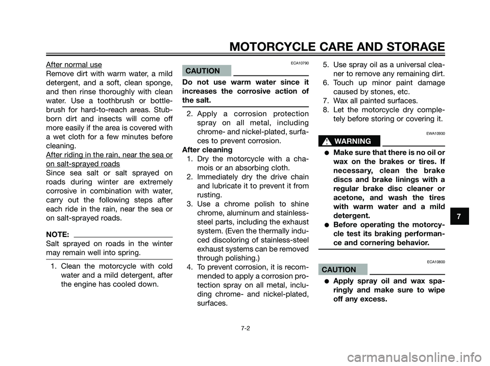 YAMAHA TZR50 2004 Workshop Manual After normal use
Remove dirt with warm water, a mild
detergent, and a soft, clean sponge,
and then rinse thoroughly with clean
water. Use a toothbrush or bottle-
brush for hard-to-reach areas. Stub-
b