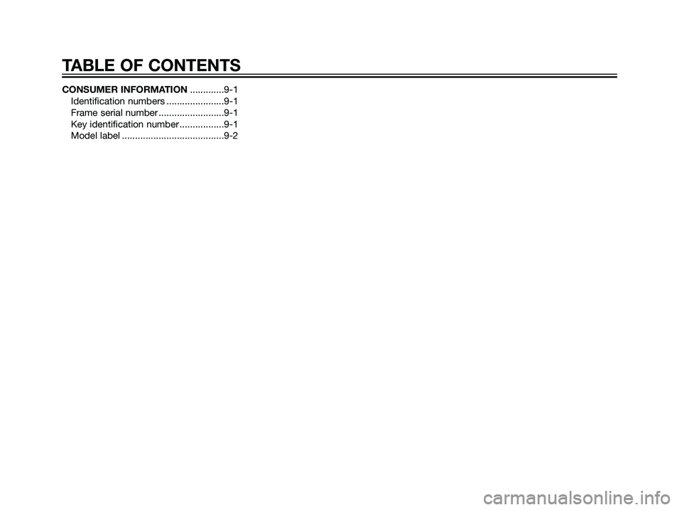 YAMAHA TZR50 2004  Owners Manual CONSUMER INFORMATION.............9-1
Identification numbers ......................9-1
Frame serial number .........................9-1
Key identification number .................9-1
Model label ......