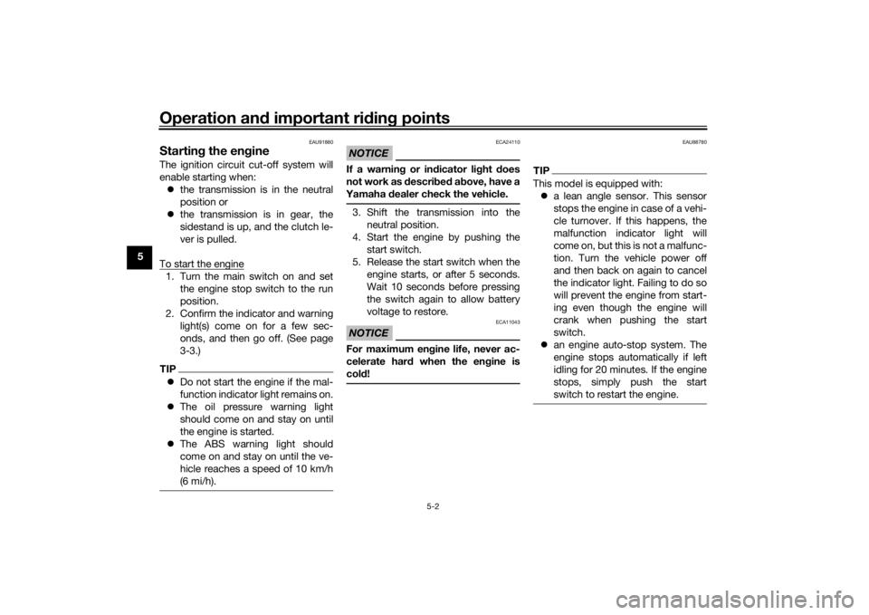 YAMAHA TENERE 700 2022  Owners Manual Operation and important rid ing points
5-2
5
EAU91880
Startin g the eng ineThe ignition circuit cut-off system will
enable starting when:
 the transmission is in the neutral
position or
 the tra