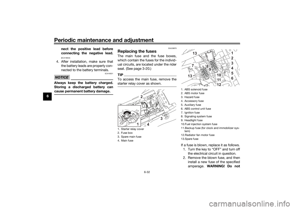 YAMAHA TENERE 700 2022 Manual Online Periodic maintenance an d a djustment
6-32
6 nect the positive lea
d  before
connectin g the ne gative lead .
[ECA16842]
4. After installation, make sure that
the battery leads are properly con-
necte