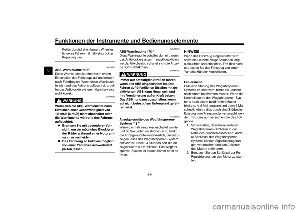 YAMAHA TENERE 700 2022  Betriebsanleitungen (in German) Funktionen der Instru mente un d Be dienun gselemente
3-5
3
Reifen durchdrehen lassen, Wheelies, 
längeres Fahren mit halb eingrückter 
Kupplung usw.
GAU69895
AB S-Warnleuchte “ ”
Diese Warnleuc