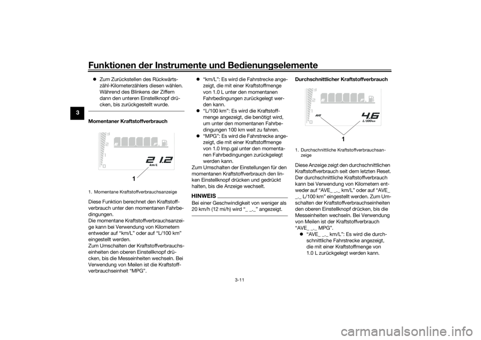 YAMAHA TENERE 700 2022  Betriebsanleitungen (in German) Funktionen der Instru mente un d Be dienun gselemente
3-11
3
 Zum Zurückstellen des Rückwärts-
zähl-Kilometerzählers diesen wählen. 
Während des Blinkens der Ziffern 
dann den unteren Einste