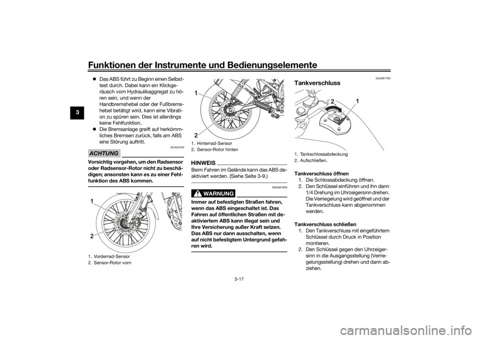 YAMAHA TENERE 700 2022  Betriebsanleitungen (in German) Funktionen der Instru mente un d Be dienun gselemente
3-17
3
 Das ABS führt zu Beginn einen Selbst-
test durch. Dabei kann ein Klickge-
räusch vom Hydraulikaggregat zu hö-
ren sein, und wenn der