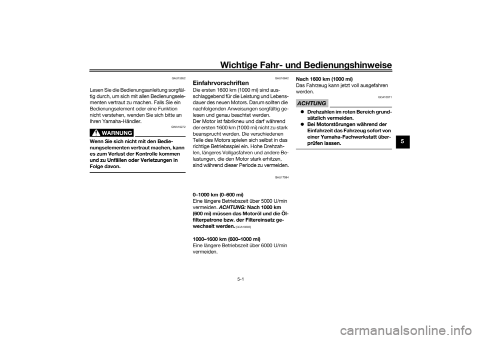 YAMAHA TENERE 700 2022  Betriebsanleitungen (in German) Wichtige Fahr- un d Be dienun gshinweise
5-1
5
GAU15952
Lesen Sie die Bedienungsanleitung sorgfäl-
tig durch, um sich mit allen Bedienungsele-
menten vertraut zu machen. Falls Sie ein 
Bedienungselem
