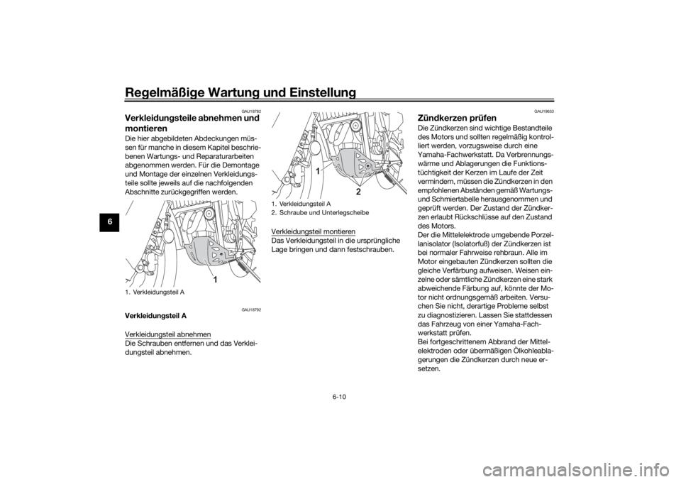 YAMAHA TENERE 700 2022  Betriebsanleitungen (in German) Regelmäßi ge Wartun g un d Einstellun g
6-10
6
GAU18782
Verkleidung steile a bnehmen un d 
montierenDie hier abgebildeten Abdeckungen müs-
sen für manche in diesem Kapitel beschrie-
benen Wartungs