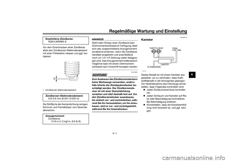 YAMAHA TENERE 700 2022  Betriebsanleitungen (in German) Regelmäßi ge Wartun g und  Einstellun g
6-11
6
Vor dem Einschrauben einer Zündkerze 
stets den Zündkerzen-Elektrodenabstand 
mit einer Fühlerlehre messen und ggf. kor-
rigieren.
Die Sitzfläche d
