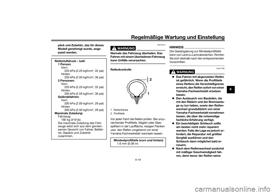 YAMAHA TENERE 700 2022  Betriebsanleitungen (in German) Regelmäßi ge Wartun g und  Einstellun g
6-19
6
päck und Zu behör,  das für  dieses 
Mo dell  genehmi gt wur de, an ge-
passt wer den.
WARNUNG
GWA10512
Niemals  das Fahrzeu g ü berla den. Das 
Fa