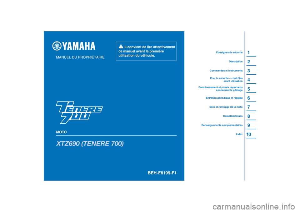 YAMAHA TENERE 700 2022 Notices Demploi (in French) PANTONE285C
XTZ690 (TENERE 700)
1
2
3
4
5
6
7
8
9
10
MANUEL DU PROPRIÉTAIRE
MOTO
Il convient de lire attentivement
ce manuel avant la première
utilisation du véhicule.
Renseignements complémen YAMAHA TENERE 700 2022 Notices Demploi (in French) PANTONE285C
XTZ690 (TENERE 700)
1
2
3
4
5
6
7
8
9
10
MANUEL DU PROPRIÉTAIRE
MOTO
Il convient de lire attentivement
ce manuel avant la première
utilisation du véhicule.
Renseignements complémen