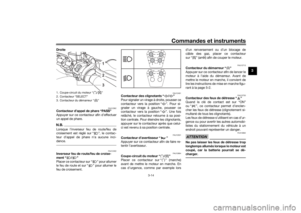 YAMAHA TENERE 700 2022 Notices Demploi (in French) Commandes et instruments
3-14
3
Droite
FAU12362
Contacteur d’appel de phare “PASS”
Appuyer sur ce contacteur afin d’effectuer
un appel de phare.N.B.Lorsque l’inverseur feu de route/feu de YAMAHA TENERE 700 2022 Notices Demploi (in French) Commandes et instruments
3-14
3
Droite
FAU12362
Contacteur d’appel de phare “PASS”
Appuyer sur ce contacteur afin d’effectuer
un appel de phare.N.B.Lorsque l’inverseur feu de route/feu de