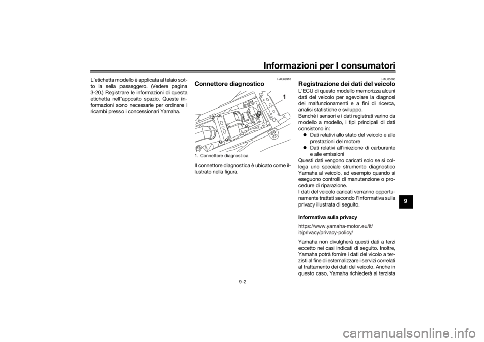 YAMAHA TENERE 700 2022  Manuale duso (in Italian) Informazioni per I consumatori
9-2
9
L’etichetta modello è applicata al telaio sot-
to la sella passeggero. (Vedere pagina
3-20.) Registrare le informazioni di questa
etichetta nell’apposito spaz