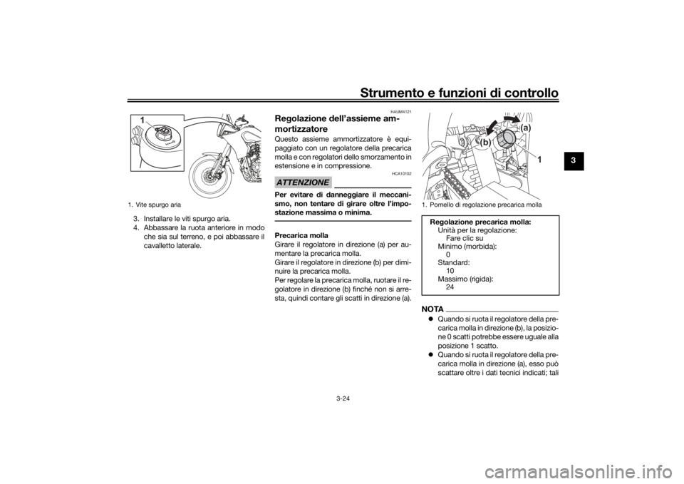 YAMAHA TENERE 700 2022 Manuale duso (in Italian) Strumento e funzioni di controllo
3-24
3
3. Installare le viti spurgo aria.
4. Abbassare la ruota anteriore in modo
che sia sul terreno, e poi abbassare il
cavalletto laterale.
HAUM4121
Regolazione d YAMAHA TENERE 700 2022 Manuale duso (in Italian) Strumento e funzioni di controllo
3-24
3
3. Installare le viti spurgo aria.
4. Abbassare la ruota anteriore in modo
che sia sul terreno, e poi abbassare il
cavalletto laterale.
HAUM4121
Regolazione d