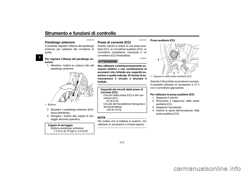 YAMAHA TENERE 700 2022  Manuale duso (in Italian) Strumento e funzioni di controllo
3-27
3
HAUM4130
Parafango anteriore È possibile regolare l’altezza del parafango
anteriore per adattarla alle condizioni di
guida.
Per re golare l’altezza  del p