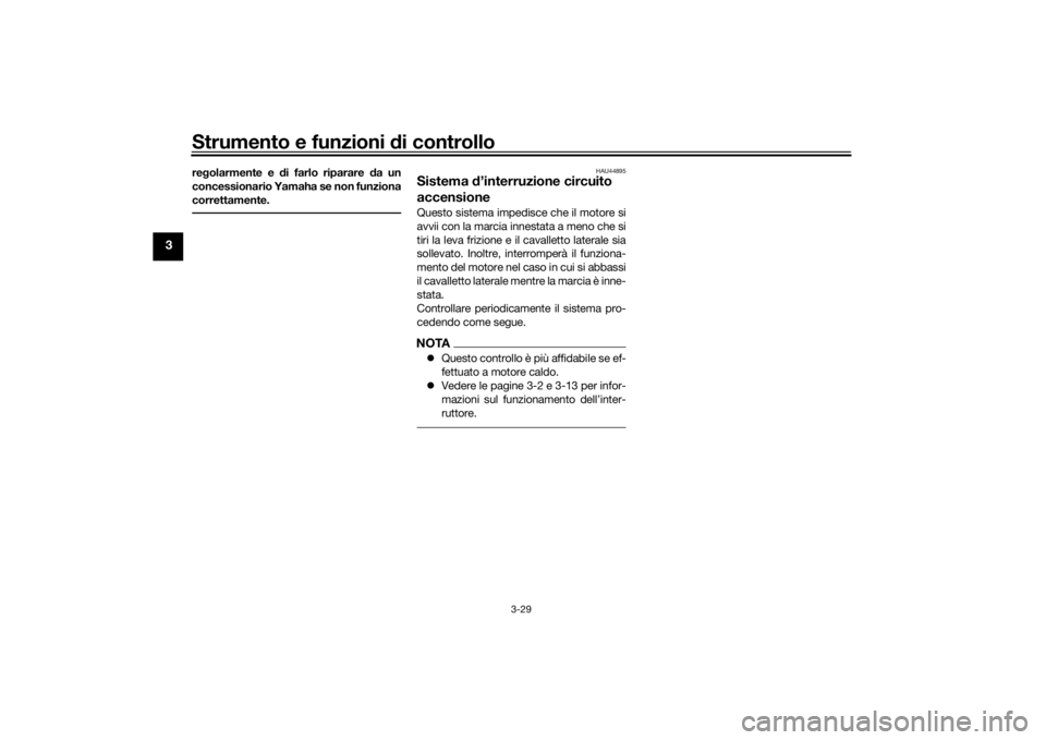 YAMAHA TENERE 700 2022  Manuale duso (in Italian) Strumento e funzioni di controllo
3-29
3
regolarmente e d i farlo riparare  da un
concessionario Yamaha se non funziona
correttamente.
HAU44895
Sistema  d’interruzione circuito 
accensioneQuesto sis