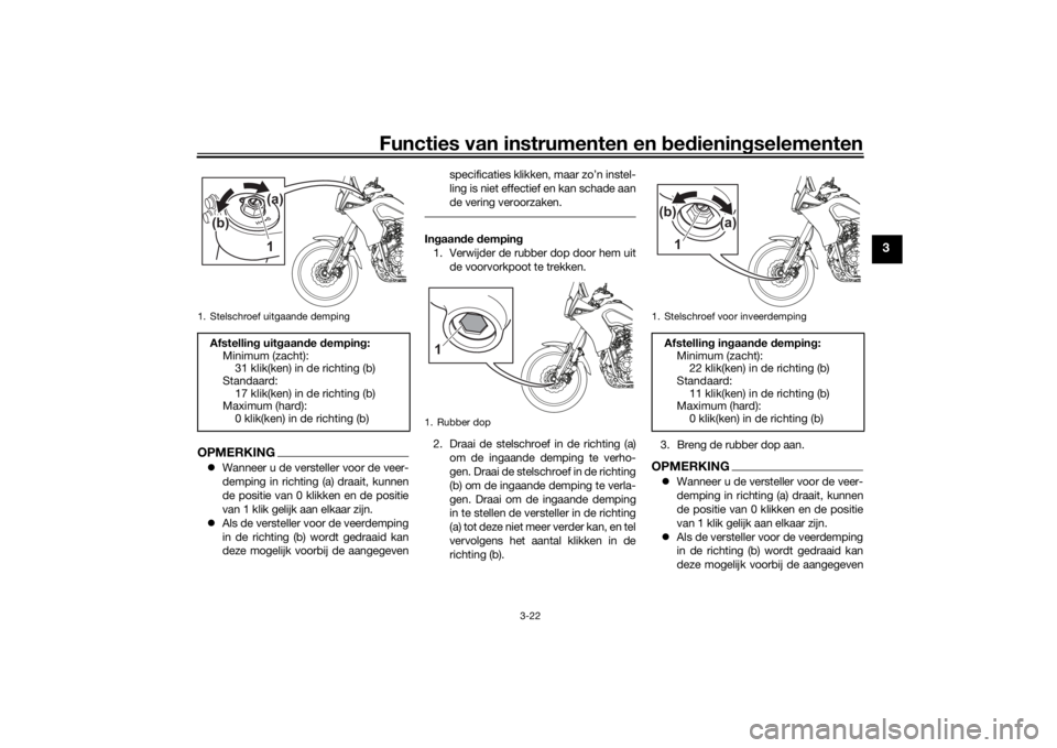 YAMAHA TENERE 700 2022 Instructieboekje (in Dutch) Functies van instrumenten en bed ienin gselementen
3-22
3
OPMERKING Wanneer u de versteller voor de veer-
demping in richting (a) draait, kunnen
de positie van 0 klikken en de positie
van 1 klik ge YAMAHA TENERE 700 2022 Instructieboekje (in Dutch) Functies van instrumenten en bed ienin gselementen
3-22
3
OPMERKING Wanneer u de versteller voor de veer-
demping in richting (a) draait, kunnen
de positie van 0 klikken en de positie
van 1 klik ge