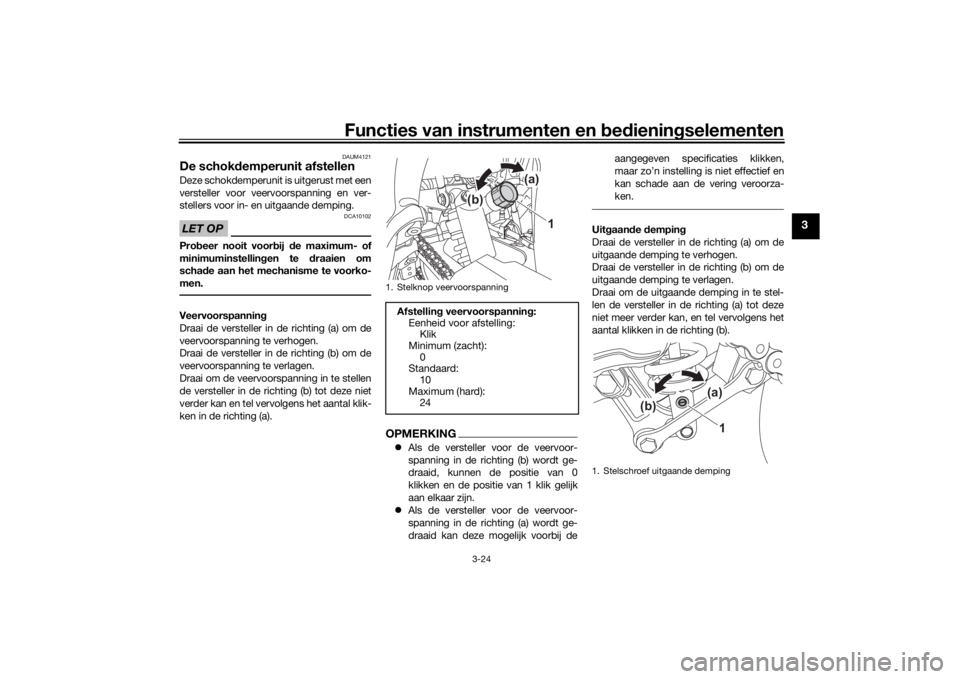 YAMAHA TENERE 700 2022  Instructieboekje (in Dutch) Functies van instrumenten en bed ienin gselementen
3-24
3
DAUM4121
De schok demperunit afstellenDeze schokdemperunit is uitgerust met een
versteller voor veervoorspanning en ver-
stellers voor in- en 