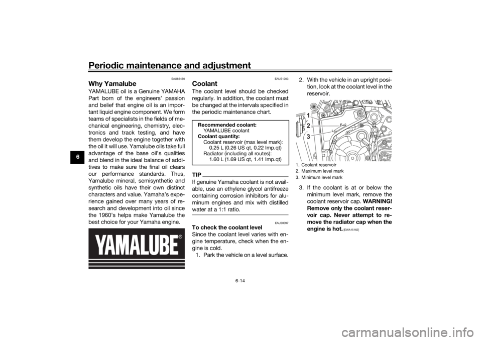 YAMAHA TENERE 700 2021 Repair Manual Periodic maintenance an d a djustment
6-14
6
EAU85450
Why Yamalu beYAMALUBE oil is a Genuine YAMAHA
Part born of the engineers’ passion
and belief that engine oil is an impor-
tant liquid engine com YAMAHA TENERE 700 2021 Repair Manual Periodic maintenance an d a djustment
6-14
6
EAU85450
Why Yamalu beYAMALUBE oil is a Genuine YAMAHA
Part born of the engineers’ passion
and belief that engine oil is an impor-
tant liquid engine com