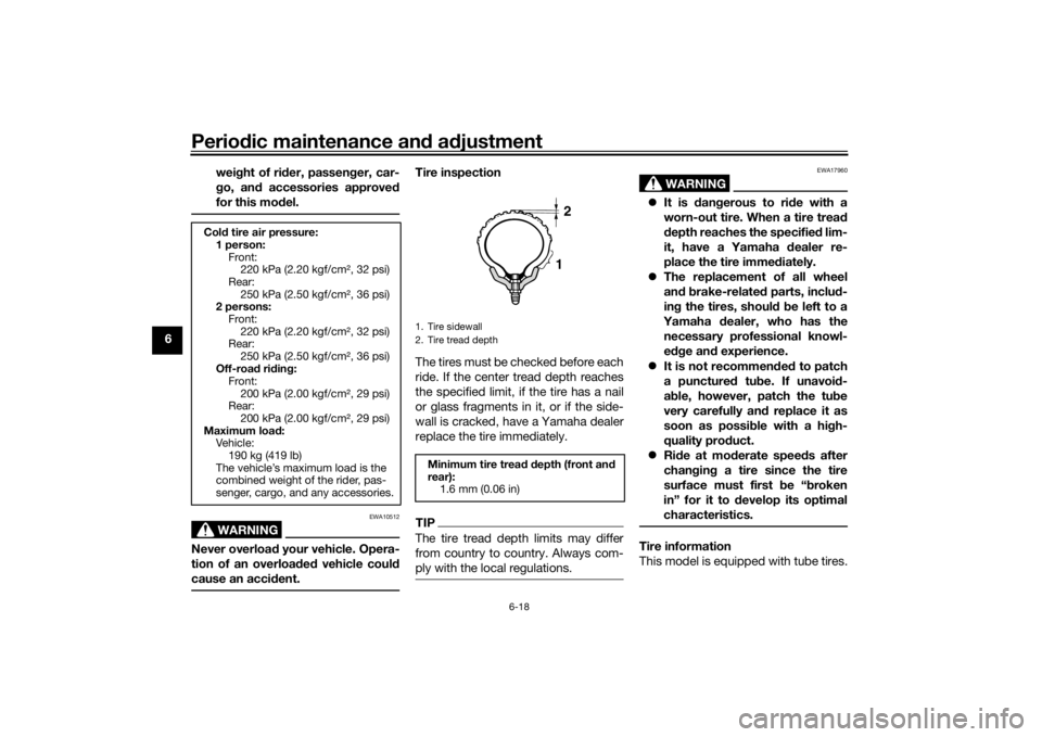 YAMAHA TENERE 700 2021 Repair Manual Periodic maintenance an d a djustment
6-18
6 wei
ght of ri der, passen ger, car-
g o, an d accessories approve d
for this mo del.
WARNING
EWA10512
Never overloa d your vehicle. Opera-
tion of an overl