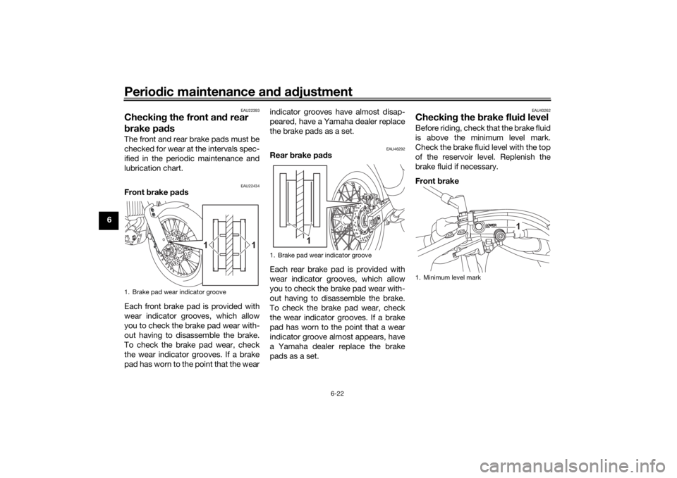 YAMAHA TENERE 700 2021 Manual PDF Periodic maintenance an d a djustment
6-22
6
EAU22393
Checkin g the front an d rear
b rake pa dsThe front and rear brake pads must be
checked for wear at the intervals spec-
ified in the periodic mai YAMAHA TENERE 700 2021 Manual PDF Periodic maintenance an d a djustment
6-22
6
EAU22393
Checkin g the front an d rear
b rake pa dsThe front and rear brake pads must be
checked for wear at the intervals spec-
ified in the periodic mai