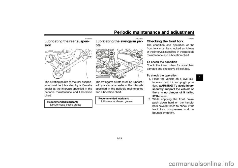 YAMAHA TENERE 700 2021 Manual Online Periodic maintenance an d a djustment
6-29
6
EAU23252
Lu bricatin g the rear suspen-
sionThe pivoting points of the rear suspen-
sion must be lubricated by a Yamaha
dealer at the intervals specified i YAMAHA TENERE 700 2021 Manual Online Periodic maintenance an d a djustment
6-29
6
EAU23252
Lu bricatin g the rear suspen-
sionThe pivoting points of the rear suspen-
sion must be lubricated by a Yamaha
dealer at the intervals specified i