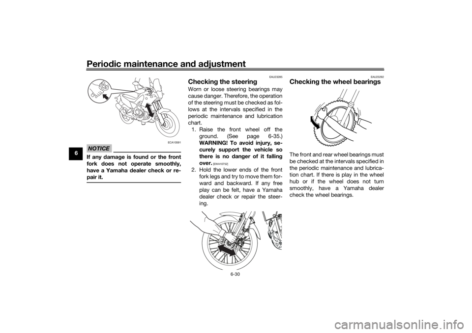 YAMAHA TENERE 700 2021 Manual Online Periodic maintenance an d a djustment
6-30
6
NOTICE
ECA10591
If any d amage is foun d or the front
fork does not operate smoothly,
have a Yamaha d ealer check or re-
pair it.
EAU23285
Checkin g the s YAMAHA TENERE 700 2021 Manual Online Periodic maintenance an d a djustment
6-30
6
NOTICE
ECA10591
If any d amage is foun d or the front
fork does not operate smoothly,
have a Yamaha d ealer check or re-
pair it.
EAU23285
Checkin g the s