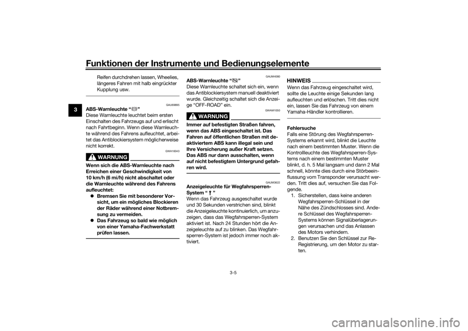 YAMAHA TENERE 700 2021  Betriebsanleitungen (in German) Funktionen der Instru mente un d Be dienun gselemente
3-5
3
Reifen durchdrehen lassen, Wheelies, 
längeres Fahren mit halb eingrückter 
Kupplung usw.
GAU69895
AB S-Warnleuchte “ ”
Diese Warnleuc