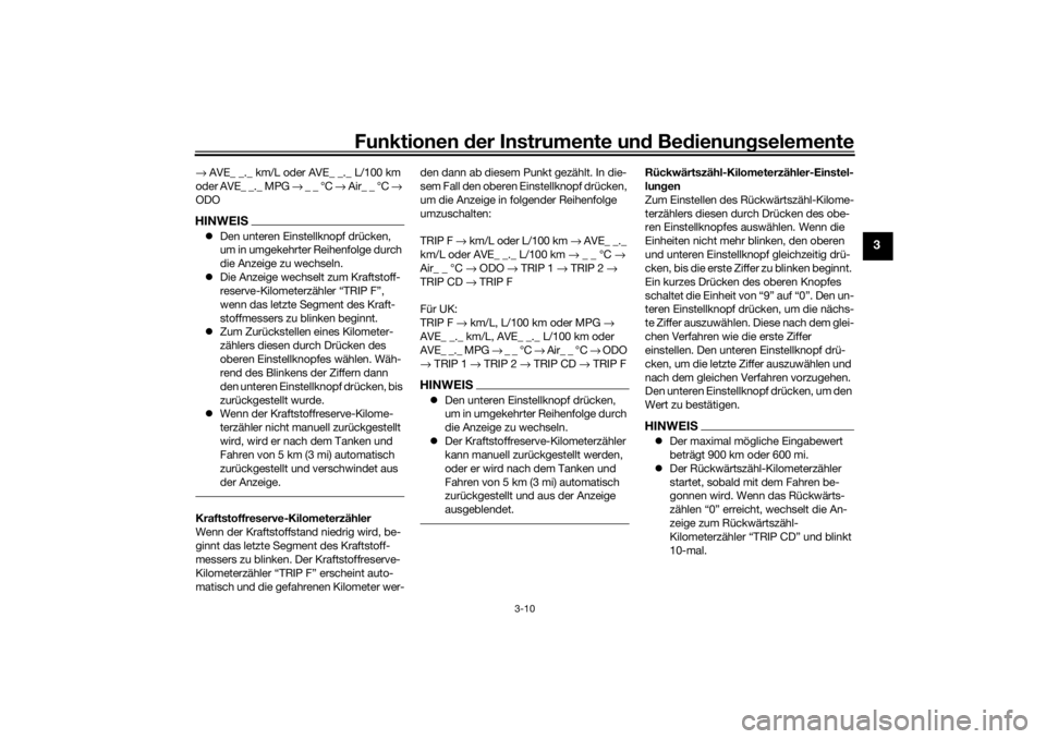 YAMAHA TENERE 700 2021  Betriebsanleitungen (in German) Funktionen der Instru mente un d Be dienun gselemente
3-10
3
→  AVE_ _._ km/L oder AVE_ _._ L/100 km 
oder AVE_ _._ MPG →  _ _ °C → Air_ _ °C → 
ODOHINWEIS Den unteren Einstellknopf drüc