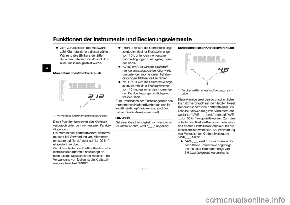 YAMAHA TENERE 700 2021  Betriebsanleitungen (in German) Funktionen der Instru mente un d Be dienun gselemente
3-11
3
 Zum Zurückstellen des Rückwärts-
zähl-Kilometerzählers diesen wählen. 
Während des Blinkens der Ziffern 
dann den unteren Einste