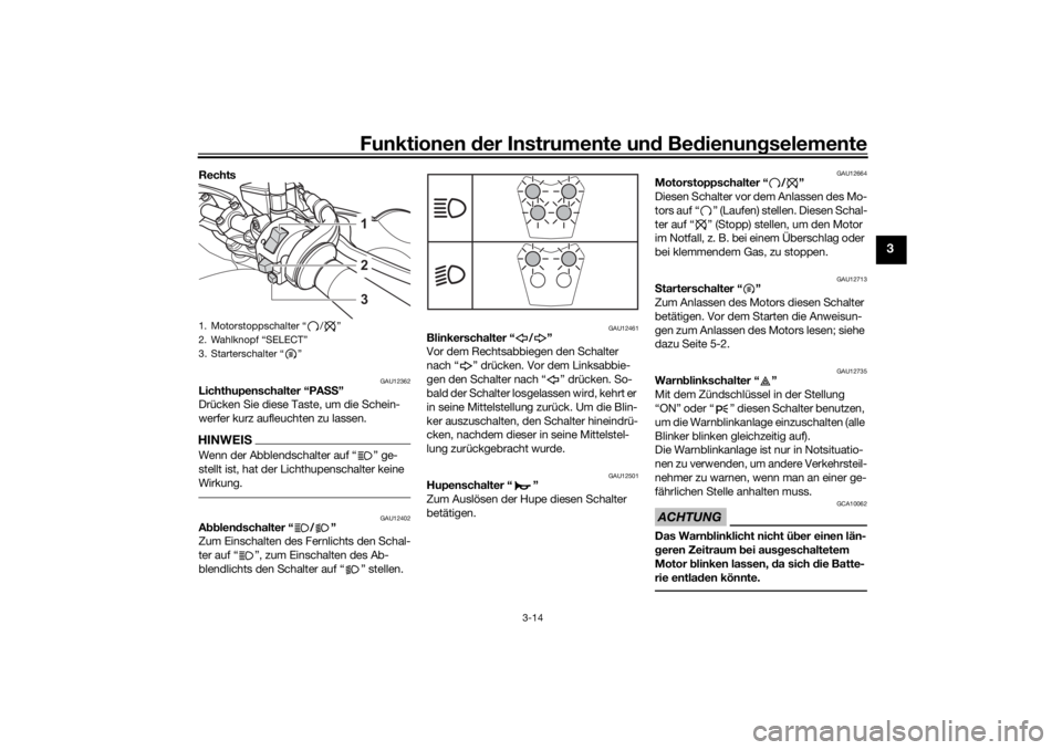 YAMAHA TENERE 700 2021  Betriebsanleitungen (in German) Funktionen der Instru mente un d Be dienun gselemente
3-14
3
Rechts 
GAU12362
Lichthupenschalter “PA SS”
Drücken Sie diese Taste, um die Schein-
werfer kurz aufleuchten zu lassen.HINWEISWenn der 