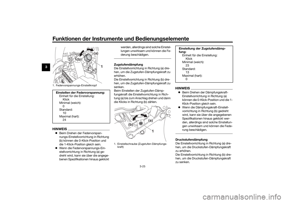 YAMAHA TENERE 700 2021  Betriebsanleitungen (in German) Funktionen der Instru mente un d Be dienun gselemente
3-25
3
HINWEIS Beim Drehen der Federvorspan-
nungs-Einstellvorrichtung in Richtung 
(b) können die 0-Klick-Position und 
die 1-Klick-Position 