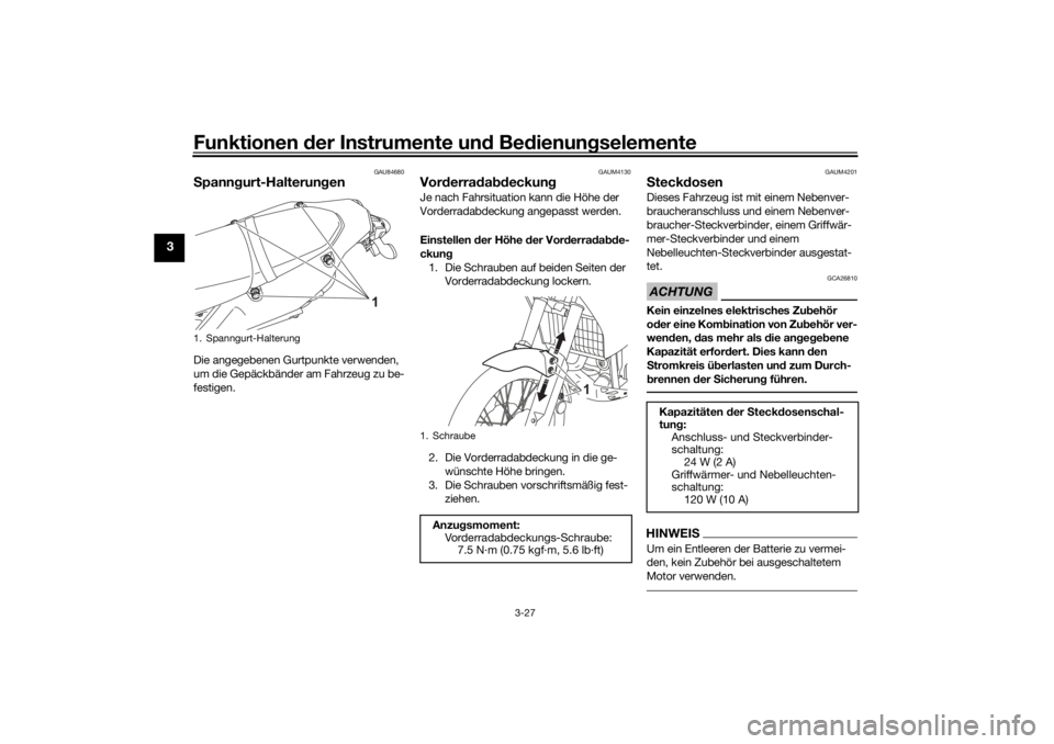 YAMAHA TENERE 700 2021  Betriebsanleitungen (in German) Funktionen der Instru mente un d Be dienun gselemente
3-27
3
GAU84680
S pann gurt-Halterung enDie angegebenen Gurtpunkte verwenden, 
um die Gepäckbänder am Fahrzeug zu be-
festigen.
GAUM4130
Vorderr