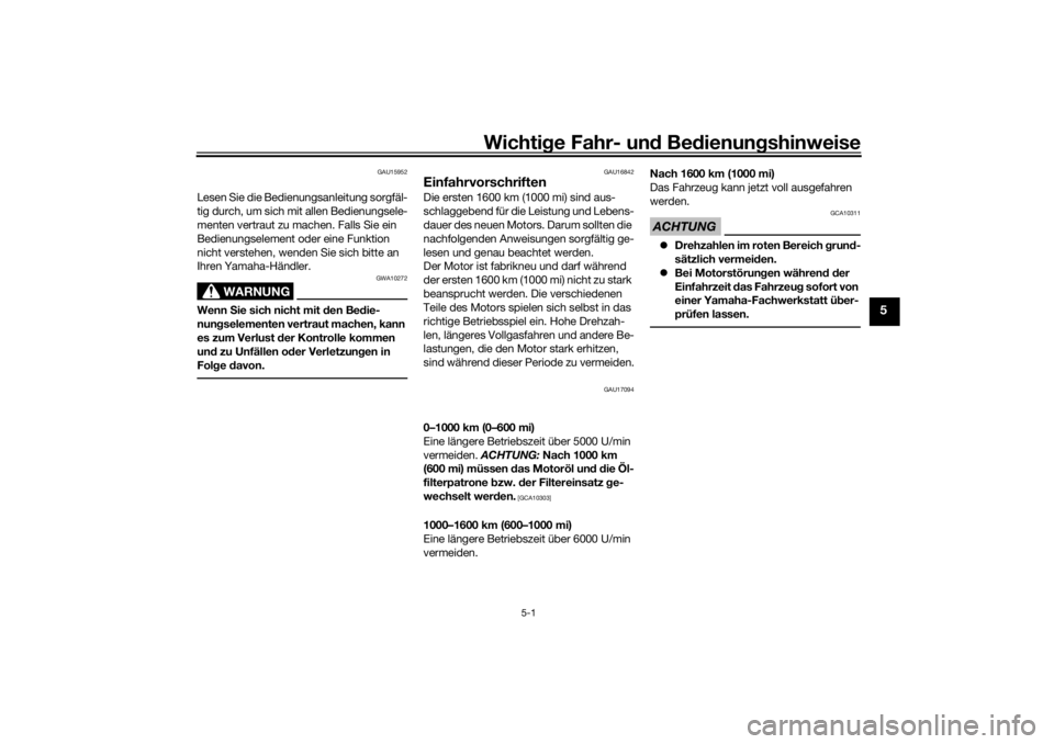 YAMAHA TENERE 700 2021  Betriebsanleitungen (in German) Wichtige Fahr- un d Be dienun gshinweise
5-1
5
GAU15952
Lesen Sie die Bedienungsanleitung sorgfäl-
tig durch, um sich mit allen Bedienungsele-
menten vertraut zu machen. Falls Sie ein 
Bedienungselem