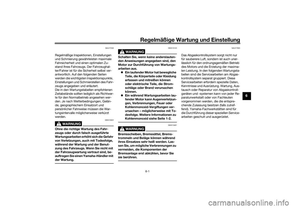 YAMAHA TENERE 700 2021  Betriebsanleitungen (in German) Regelmäßi ge Wartun g und  Einstellun g
6-1
6
GAU17246
Regelmäßige Inspektionen, Einstellungen 
und Schmierung gewährleisten maximale 
Fahrsicherheit und einen optimalen Zu-
stand Ihres Fahrzeugs