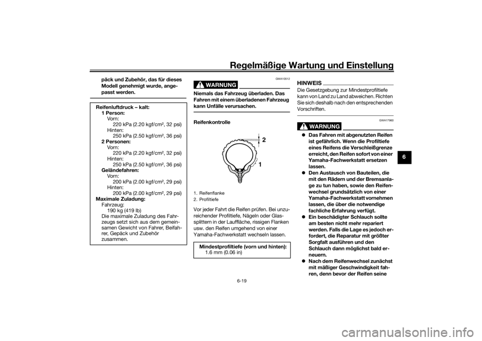 YAMAHA TENERE 700 2021  Betriebsanleitungen (in German) Regelmäßi ge Wartun g und  Einstellun g
6-19
6
päck und Zu behör,  das für  dieses 
Mo dell  genehmi gt wur de, an ge-
passt wer den.
WARNUNG
GWA10512
Niemals  das Fahrzeu g ü berla den. Das 
Fa