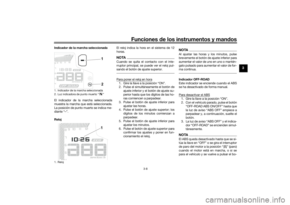 YAMAHA TENERE 700 2021  Manuale de Empleo (in Spanish) Funciones de los instrumentos y man dos
3-8
3
In dica dor d e la marcha selecciona da
El indicador de la marcha seleccionada
muestra la marcha que está seleccionada.
La posición de punto muerto se i