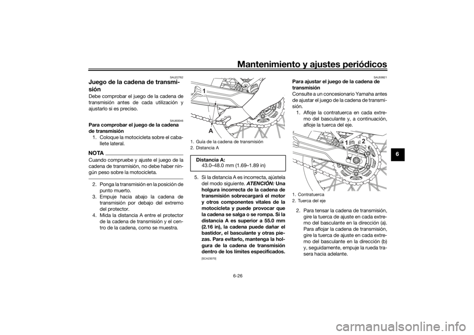 YAMAHA TENERE 700 2021  Manuale de Empleo (in Spanish) Mantenimiento y ajustes periódicos6-26
6
SAU22762
Juego  de la cad ena de transmi-
siónDebe comprobar el juego de la cadena de
transmisión antes de cada utilización y
ajustarlo si es preciso.
SAU6