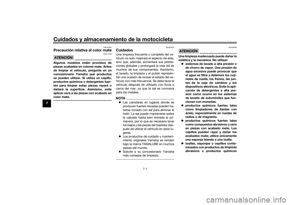 YAMAHA TENERE 700 2021  Manuale de Empleo (in Spanish) Cuidad os y almacenamiento  de la motocicleta
7-1
7
SAU37834
Precaución relativa al color mateATENCIÓN
SCA15193
Algunos mo delos están provistos d e
piezas acabad as en colores mate. Antes
d e limp