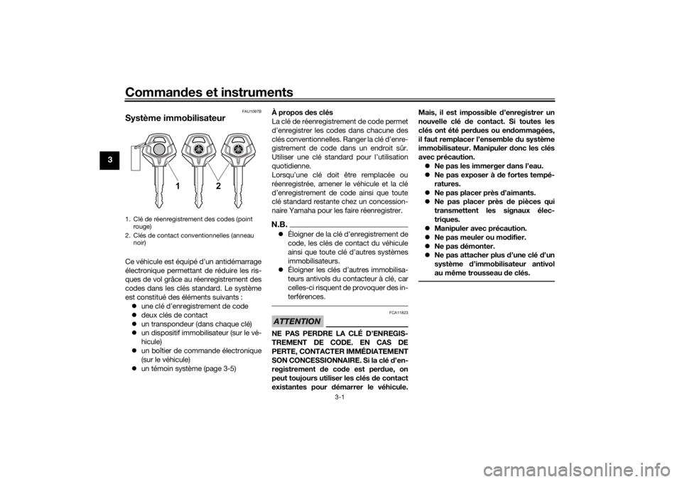 YAMAHA TENERE 700 2021  Notices Demploi (in French) Commandes et instruments
3-1
3
FAU1097B
Système immobilisateurCe véhicule est équipé d’un antidémarrage
électronique permettant de réduire les ris-
ques de vol grâce au réenregistrement des