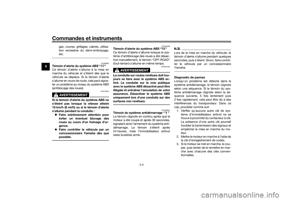 YAMAHA TENERE 700 2021  Notices Demploi (in French) Commandes et instruments
3-5
3
gaz, course, grillages, cabrés, utilisa-
tion excessive du demi-embrayage,
etc.
FAU69895
Témoin  d’alerte  du système ABS “ ”
Ce témoin d’alerte s’allume �