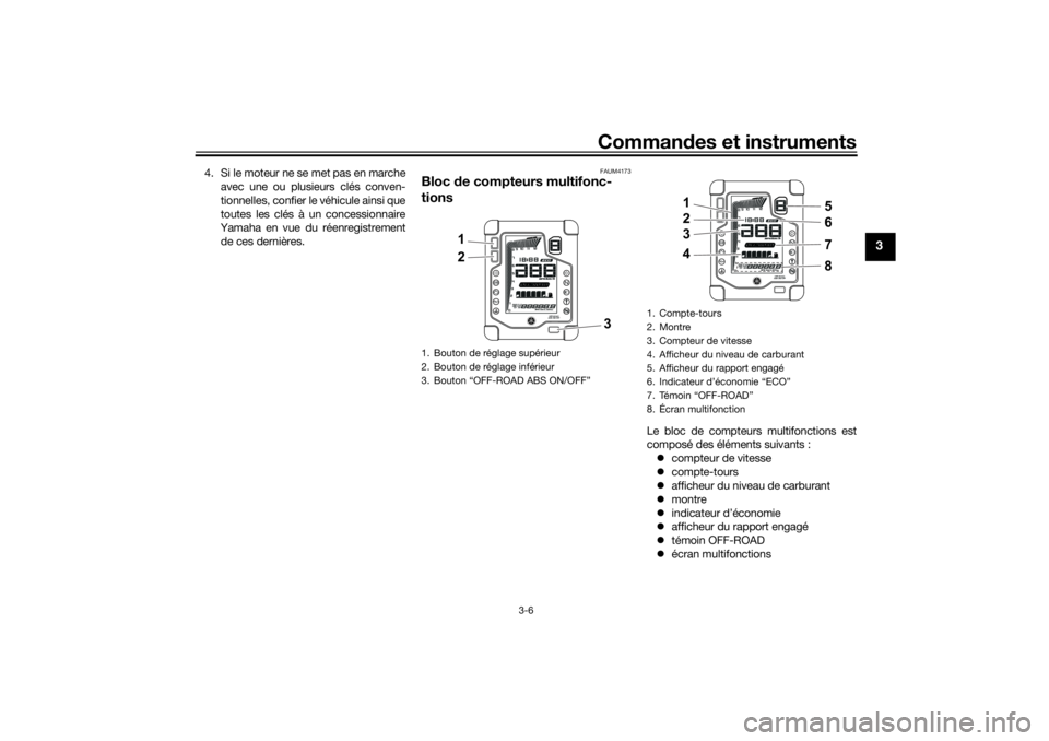YAMAHA TENERE 700 2021 Notices Demploi (in French) Commandes et instruments
3-6
3
4. Si le moteur ne se met pas en marche
avec une ou plusieurs clés conven-
tionnelles, confier le véhicule ainsi que
toutes les clés à un concessionnaire
Yamaha en YAMAHA TENERE 700 2021 Notices Demploi (in French) Commandes et instruments
3-6
3
4. Si le moteur ne se met pas en marche
avec une ou plusieurs clés conven-
tionnelles, confier le véhicule ainsi que
toutes les clés à un concessionnaire
Yamaha en