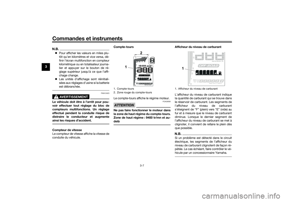 YAMAHA TENERE 700 2021 Notices Demploi (in French) Commandes et instruments
3-7
3
N.B. Pour afficher les valeurs en miles plu-
tôt qu’en kilomètres et vice versa, dé-
finir l’écran multifonction en compteur
kilométrique ou en totalisateur YAMAHA TENERE 700 2021 Notices Demploi (in French) Commandes et instruments
3-7
3
N.B. Pour afficher les valeurs en miles plu-
tôt qu’en kilomètres et vice versa, dé-
finir l’écran multifonction en compteur
kilométrique ou en totalisateur