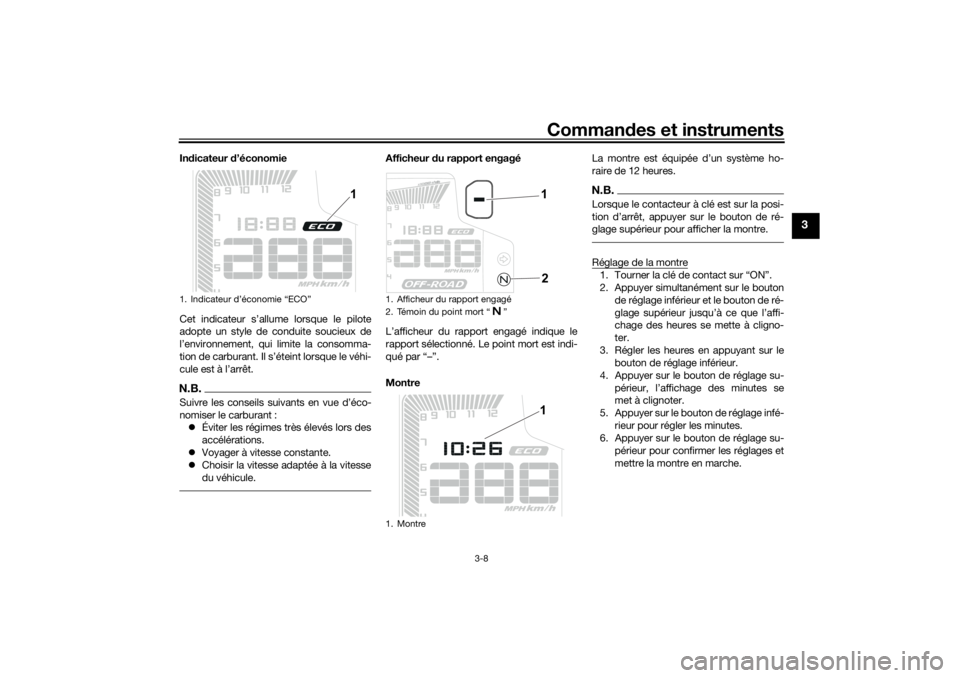 YAMAHA TENERE 700 2021 Notices Demploi (in French) Commandes et instruments
3-8
3
In dicateur d’économie
Cet indicateur s’allume lorsque le pilote
adopte un style de conduite soucieux de
l’environnement, qui limite la consomma-
tion de carbura YAMAHA TENERE 700 2021 Notices Demploi (in French) Commandes et instruments
3-8
3
In dicateur d’économie
Cet indicateur s’allume lorsque le pilote
adopte un style de conduite soucieux de
l’environnement, qui limite la consomma-
tion de carbura