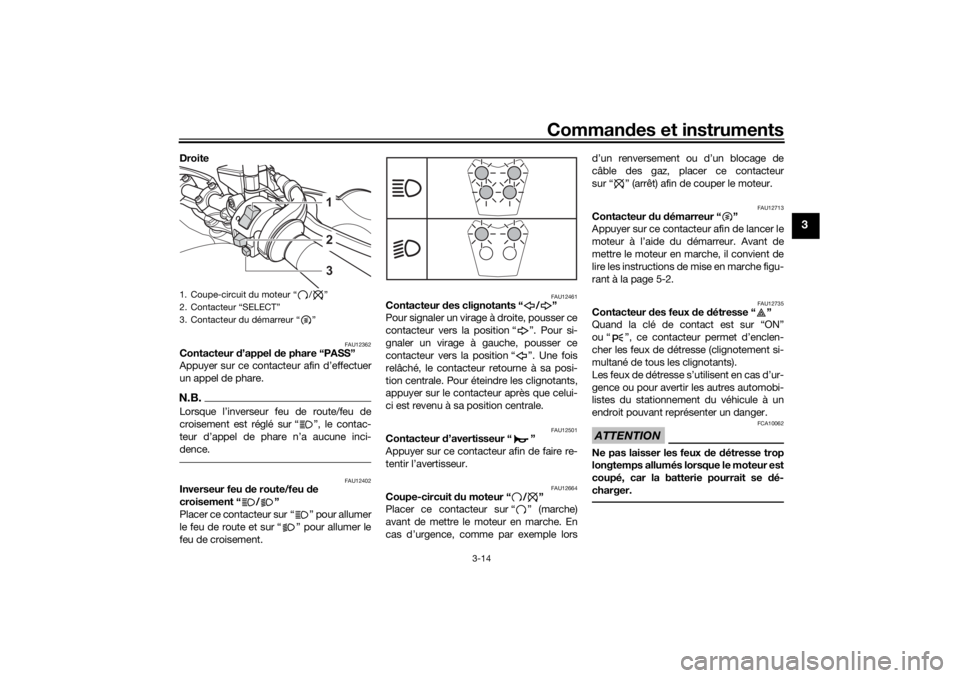 YAMAHA TENERE 700 2021  Notices Demploi (in French) Commandes et instruments
3-14
3
Droite 
FAU12362
Contacteur  d’appel  de phare “PASS”
Appuyer sur ce contacteur afin d’effectuer
un appel de phare.N.B.Lorsque l’inverseur feu de route/feu de