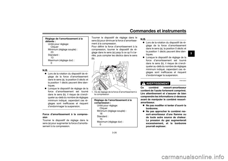 YAMAHA TENERE 700 2021  Notices Demploi (in French) Commandes et instruments
3-26
3
N.B. Lors de la rotation du dispositif de ré-
glage de la force d’amortissement
dans le sens (a), la position 0 déclic et
la position 1 déclic peuvent être ide