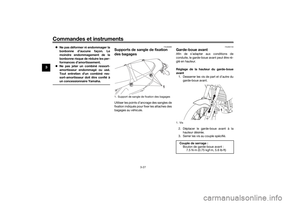 YAMAHA TENERE 700 2021  Notices Demploi (in French) Commandes et instruments
3-27
3
 Ne pas  déformer ni en dommager la
bonbonne  d’aucune façon. Le
moin dre en dommagement  de la
bonbonne risque  de ré duire les per-
formances  d’amortisseme