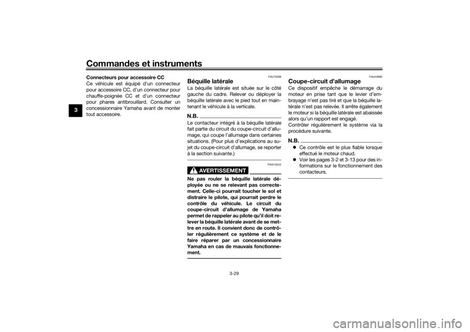 YAMAHA TENERE 700 2021  Notices Demploi (in French) Commandes et instruments
3-29
3
Connecteurs pour accessoire CC
Ce véhicule est équipé d’un connecteur
pour accessoire CC, d’un connecteur pour
chauffe-poignée CC et d’un connecteur
pour phar