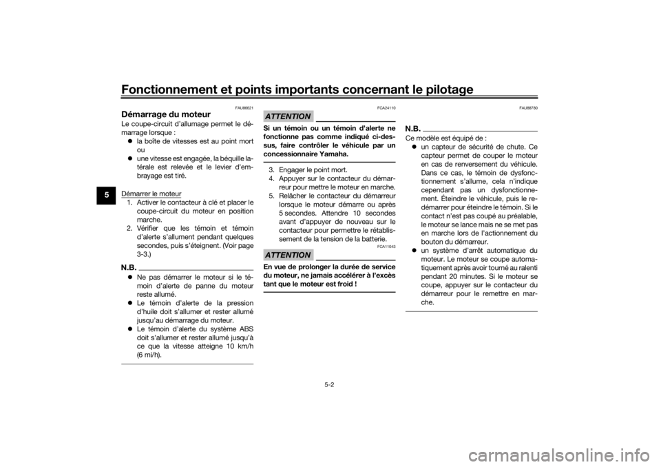 YAMAHA TENERE 700 2021  Notices Demploi (in French) Fonctionnement et points importants concernant le pilotage
5-2
5
FAU86621
Démarrage du moteurLe coupe-circuit d’allumage permet le dé-
marrage lorsque :
 la boîte de vitesses est au point mort