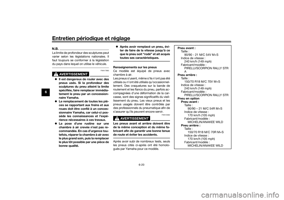 YAMAHA TENERE 700 2021  Notices Demploi (in French) Entretien périodique et réglage
6-20
6
N.B.La limite de profondeur des sculptures peut
varier selon les législations nationales. Il
faut toujours se conformer à la législation
du pays dans lequel