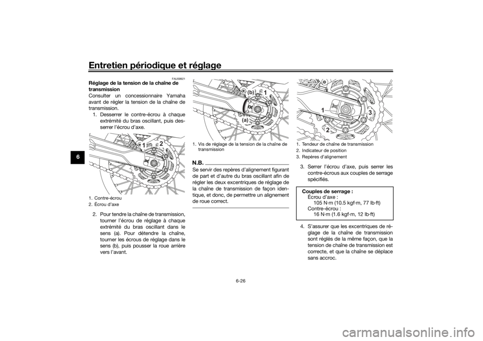 YAMAHA TENERE 700 2021  Notices Demploi (in French) Entretien périodique et réglage
6-26
6
FAU59921
Réglage  de la tension d e la chaîne de 
transmission
Consulter un concessionnaire Yamaha
avant de régler la tension de la chaîne de
transmission.