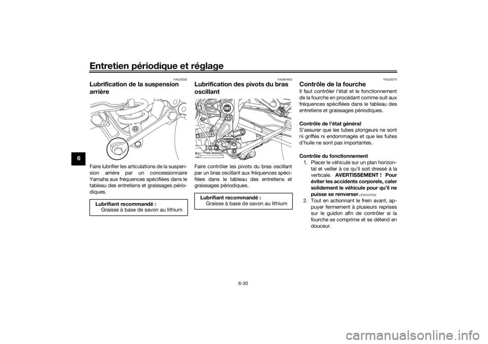 YAMAHA TENERE 700 2021  Notices Demploi (in French) Entretien périodique et réglage
6-30
6
FAU23252
Lubrification  de la suspension 
arrièreFaire lubrifier les articulations de la suspen-
sion arrière par un concessionnaire
Yamaha aux fréquences s
